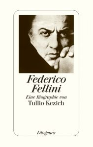 Fellini Biographie von Tullio Kezich bei Diogenes